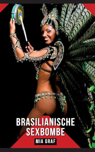 Brasilianische Sexbombe: Geschichten mit explizitem Sex für Erwachsene (Bündel von expliziten, schmutzigen und perversen Tabu-Erotik-Geschichten für ... für prickelnde, unzensierte Momente.) von Mia Graf