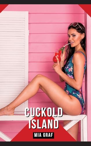 Cuckold Island: Geschichten mit explizitem Sex für Erwachsene (Bündel von expliziten, schmutzigen und perversen Tabu-Erotik-Geschichten für ... für prickelnde, unzensierte Momente.) von Mia Graf