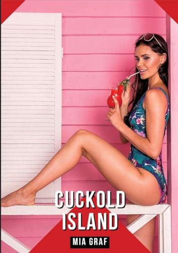 Cuckold Island: Geschichten mit explizitem Sex für Erwachsene (Bündel von expliziten, schmutzigen und perversen Tabu-Erotik-Geschichten für ... für prickelnde, unzensierte Momente.) von Mia Graf