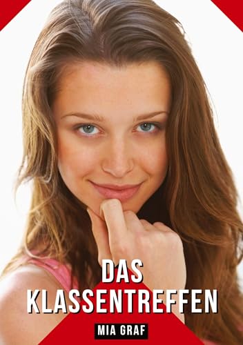 Das Klassentreffen: Geschichten mit explizitem Sex für Erwachsene (Bündel von expliziten, schmutzigen und perversen Tabu-Erotik-Geschichten für ... für prickelnde, unzensierte Momente.)