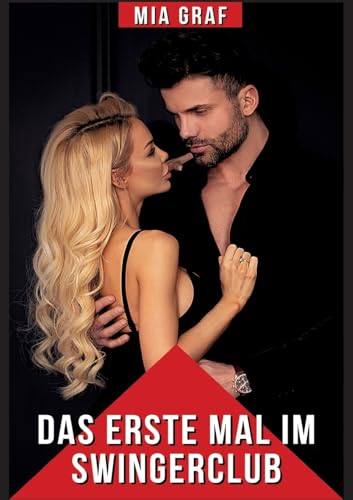 Das erste Mal im Swingerclub: Explizite Erotikgeschichten für Erwachsene (Bündel von expliziten, schmutzigen und perversen Tabu-Erotik-Geschichten für ... für prickelnde, unzensierte Momente.)