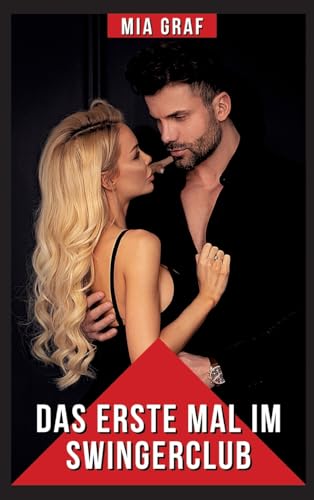 Das erste Mal im Swingerclub: Explizite Erotikgeschichten für Erwachsene (Bündel von expliziten, schmutzigen und perversen Tabu-Erotik-Geschichten für ... für prickelnde, unzensierte Momente.)
