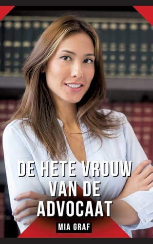 De hete vrouw van de advocaat: Verhalen over expliciete seks voor volwassenen (Bundels expliciete, vieze en kinky taboe erotische verhalen voor Duitse ... voor tintelende, ongecensureerde momenten.) von Mia Graf