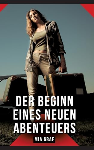 Der Beginn eines neuen Abenteuers: Geschichten mit explizitem Sex für Erwachsene (Bündel von expliziten, schmutzigen und perversen ... für prickelnde, unzensierte Momente.) von Mia Graf