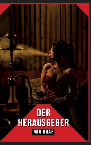 Der Herausgeber: Verbotene Erotikgeschichten mit explizitem Sex für Erwachsene (Bündel von expliziten, schmutzigen und perversen ... für prickelnde, unzensierte Momente.) von Mia Graf