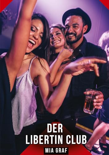 Der Libertin Club: Geschichten mit explizitem Sex für Erwachsene (Bündel von expliziten, schmutzigen und perversen Tabu-Erotik-Geschichten für ... für prickelnde, unzensierte Momente.) Der Libertin Club: Geschichten mit explizitem Sex für Erwachsene (Bündel von expliziten, schmutzigen und perversen Tabu-Erotik-Geschichten für ... für prickelnde, unzensierte Momente.) von Mia Graf