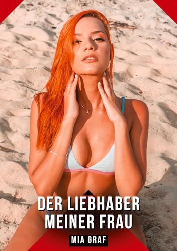 Der Liebhaber meiner frau: Geschichten mit explizitem Sex für Erwachsene Der Liebhaber meiner frau: Geschichten mit explizitem Sex für Erwachsene von Mia Graf
