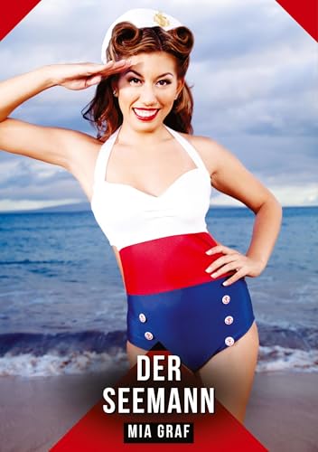 Der Seemann: Geschichten mit explizitem Sex für Erwachsene (Bündel von expliziten, schmutzigen und perversen Tabu-Erotik-Geschichten für Erwachsene, ... für prickelnde, unzensierte Momente.) von Mia Graf