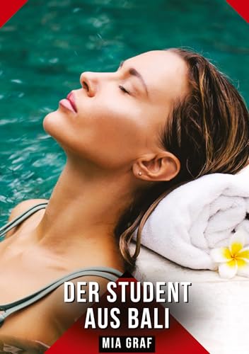 Der Student aus Bali: Geschichten mit explizitem Sex für Erwachsene (Bündel von expliziten, schmutzigen und perversen Tabu-Erotik-Geschichten für ... für prickelnde, unzensierte Momente.) von Mia Graf
