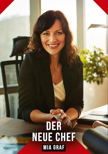 Der neue Chef: Geschichten mit explizitem Sex für Erwachsene (Bündel von expliziten, schmutzigen und perversen Tabu-Erotik-Geschichten für Erwachsene, ... für prickelnde, unzensierte Momente.) von Mia Graf