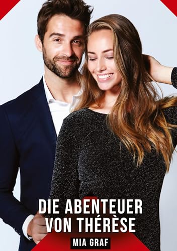 Die Abenteuer von Thérèse: Geschichten mit explizitem Sex für Erwachsene (Bündel von expliziten, schmutzigen und perversen Tabu-Erotik-Geschichten für ... für prickelnde, unzensierte Momente.) von Mia Graf