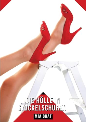 Die Hölle in Stöckelschuhen: Geschichten mit explizitem Sex für Erwachsene (Bündel von expliziten, schmutzigen und perversen Tabu-Erotik-Geschichten ... für prickelnde, unzensierte Momente.)
