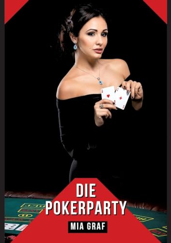 Die Pokerparty: Verbotene Erotikgeschichten mit explizitem Sex für Erwachsene (Bündel von expliziten, schmutzigen und perversen ... für prickelnde, unzensierte Momente.) von Mia Graf