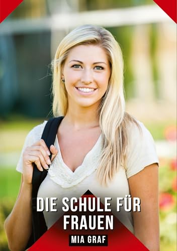 Die Schule für Frauen: Geschichten mit explizitem Sex für Erwachsene (Bündel von expliziten, schmutzigen und perversen Tabu-Erotik-Geschichten für ... für prickelnde, unzensierte Momente.) von Mia Graf
