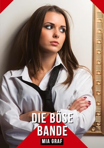 Die böse Bande: Geschichten mit explizitem Sex für Erwachsene (Bündel von expliziten, schmutzigen und perversen Tabu-Erotik-Geschichten für ... für prickelnde, unzensierte Momente.)