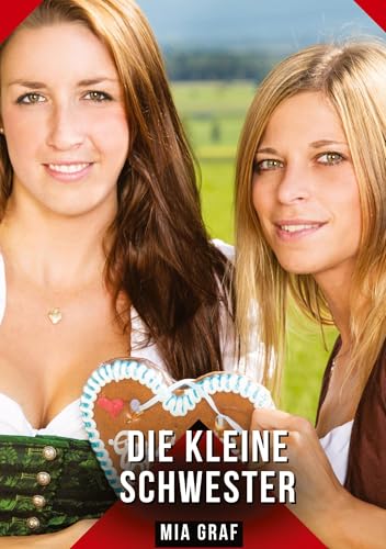 Die kleine Schwester: Geschichten mit explizitem Sex für Erwachsene (Bündel von expliziten, schmutzigen und perversen Tabu-Erotik-Geschichten für ... für prickelnde, unzensierte Momente.) von Mia Graf