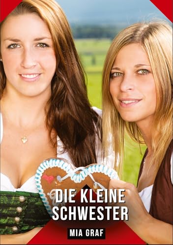 Die kleine Schwester: Geschichten mit explizitem Sex für Erwachsene (Bündel von expliziten, schmutzigen und perversen Tabu-Erotik-Geschichten für ... für prickelnde, unzensierte Momente.) von Mia Graf