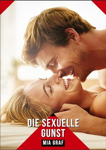 Die sexuelle Gunst: Erotische Kurzgeschichten Sammelbände (Bündel von expliziten, schmutzigen und perversen Tabu-Erotik-Geschichten für Erwachsene, ... für prickelnde, unzensierte Momente.) von Mia Graf