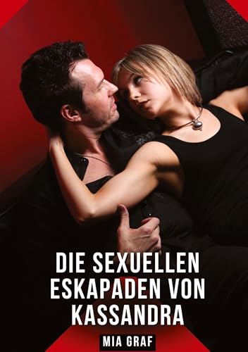 Die sexuellen Eskapaden von Kassandra: Geschichten mit explizitem Sex für Erwachsene (Bündel von expliziten, schmutzigen und perversen ... für prickelnde, unzensierte Momente.) Die sexuellen Eskapaden von Kassandra: Geschichten mit explizitem Sex für Erwachsene (Bündel von expliziten, schmutzigen und perversen ... für prickelnde, unzensierte Momente.) von Mia Graf
