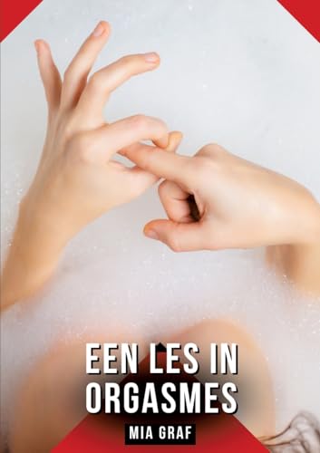 Een les in orgasmes: Verhalen over expliciete seks voor volwassenen (Bundels expliciete, vieze en kinky taboe erotische verhalen voor Duitse mannen en ... voor tintelende, ongecensureerde momenten.) von Mia Graf