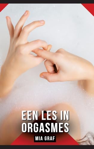 Een les in orgasmes: Verhalen over expliciete seks voor volwassenen (Bundels expliciete, vieze en kinky taboe erotische verhalen voor Duitse mannen en ... voor tintelende, ongecensureerde momenten.) von Mia Graf