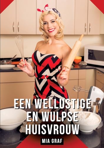 Een wellustige en wulpse huisvrouw: Verboden erotische verhalen met expliciete seks voor volwassenen (Bundels expliciete, vieze en kinky taboe ... en erotische boeken vol verlangen. Taboe 18+) von Mia Graf