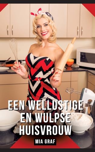 Een wellustige en wulpse huisvrouw: Verboden erotische verhalen met expliciete seks voor volwassenen (Bundels expliciete, vieze en kinky taboe ... en erotische boeken vol verlangen. Taboe 18+) von Mia Graf
