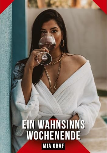 Ein Wahnsinns Wochenende: Geschichten mit explizitem Sex für Erwachsene Ein Wahnsinns Wochenende: Geschichten mit explizitem Sex für Erwachsene von Mia Graf