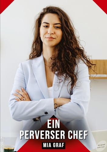 Ein perverser Chef: Geschichten mit explizitem Sex für Erwachsene (Bündel von expliziten, schmutzigen und perversen Tabu-Erotik-Geschichten für ... für prickelnde, unzensierte Momente.) von Mia Graf