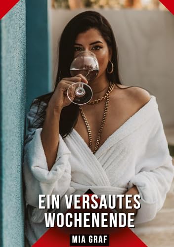 Ein versautes Wochenende: Geschichten mit explizitem Sex für Erwachsene (Bündel von expliziten, schmutzigen und perversen Tabu-Erotik-Geschichten für ... für prickelnde, unzensierte Momente.) von Mia Graf