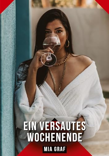 Ein versautes Wochenende: Geschichten mit explizitem Sex für Erwachsene (Bündel von expliziten, schmutzigen und perversen Tabu-Erotik-Geschichten für ... für prickelnde, unzensierte Momente.) von Mia Graf