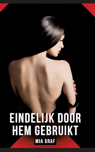 Eindelijk door hem gebruikt: Verboden erotische verhalen met expliciete seks voor volwassenen (Bundels expliciete, vieze en kinky taboe erotische ... en erotische boeken vol verlangen. Taboe 18+) von Mia Graf