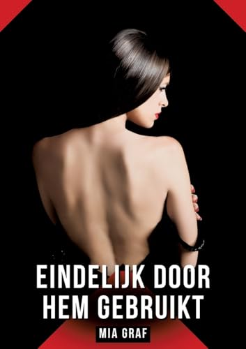 Eindelijk door hem gebruikt: Verboden erotische verhalen met expliciete seks voor volwassenen (Bundels expliciete, vieze en kinky taboe erotische ... en erotische boeken vol verlangen. Taboe 18+) von Mia Graf