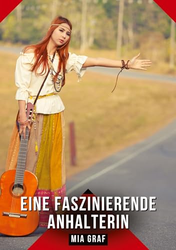 Eine faszinierende Anhalterin: Geschichten mit explizitem Sex für Erwachsene (Bündel von expliziten, schmutzigen und perversen Tabu-Erotik-Geschichten ... für prickelnde, unzensierte Momente.) von Mia Graf