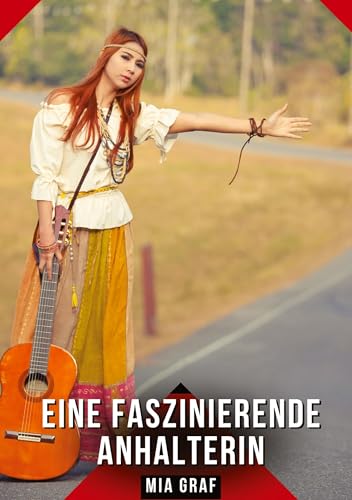 Eine faszinierende Anhalterin: Geschichten mit explizitem Sex für Erwachsene (Bündel von expliziten, schmutzigen und perversen Tabu-Erotik-Geschichten ... für prickelnde, unzensierte Momente.) von Mia Graf