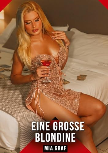 Eine große Blondine: Geschichten mit explizitem Sex für Erwachsene (Bündel von expliziten, schmutzigen und perversen Tabu-Erotik-Geschichten für ... für prickelnde, unzensierte Momente.) von Mia Graf