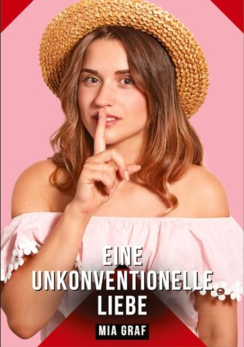Eine unkonventionelle liebe: Geschichten mit explizitem Sex für Erwachsene (Bündel von expliziten, schmutzigen und perversen Tabu-Erotik-Geschichten ... für prickelnde, unzensierte Momente.) von Mia Graf