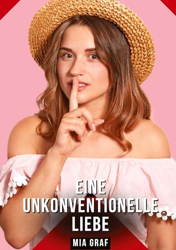 Eine unkonventionelle liebe: Geschichten mit explizitem Sex für Erwachsene (Bündel von expliziten, schmutzigen und perversen Tabu-Erotik-Geschichten ... für prickelnde, unzensierte Momente.) von Mia Graf