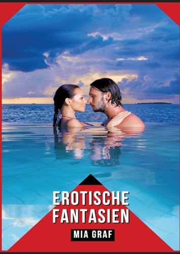 Erotische Fantasien: Verbotene Erotikgeschichten mit explizitem Sex für Erwachsene (Bündel von expliziten, schmutzigen und perversen ... für prickelnde, unzensierte Momente.) von Mia Graf