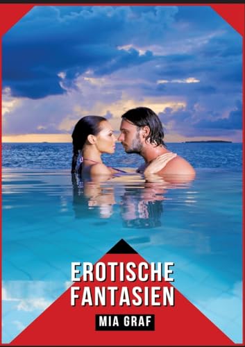 Erotische Fantasien: Verbotene Erotikgeschichten mit explizitem Sex für Erwachsene (Bündel von expliziten, schmutzigen und perversen ... für prickelnde, unzensierte Momente.) von Mia Graf