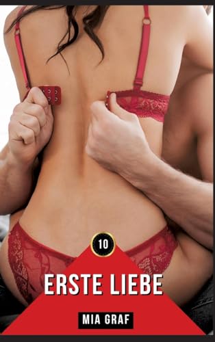 Erste Liebe: Erotische Geschichten mit explizitem Sex für Erwachsene (Bündel von expliziten, schmutzigen und perversen Tabu-Erotik-Geschichten für ... für prickelnde, unzensierte Momente.)