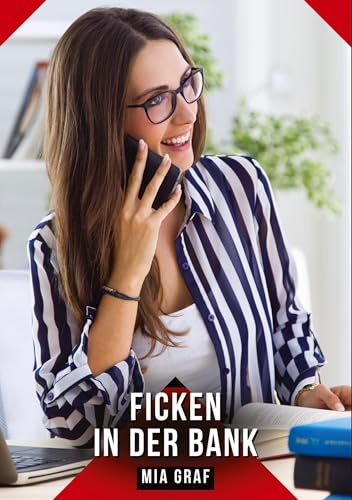 Ficken in der Bank: Geschichten mit explizitem Sex für Erwachsene (Bündel von expliziten, schmutzigen und perversen Tabu-Erotik-Geschichten für ... für prickelnde, unzensierte Momente.) von Mia Graf