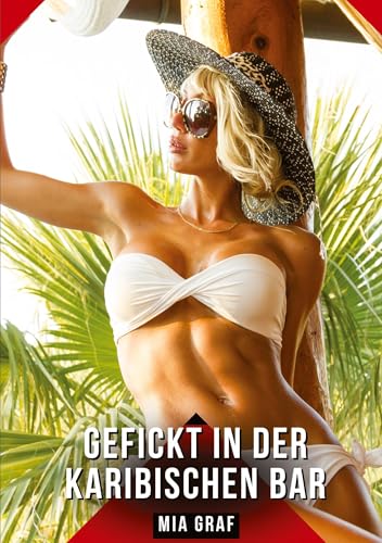 Gefickt in der karibischen bar: Geschichten mit explizitem Sex für Erwachsene (Bündel von expliziten, schmutzigen und perversen ... für prickelnde, unzensierte Momente.) von Mia Graf