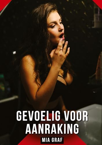Gevoelig voor aanraking: Verboden erotische verhalen met expliciete seks voor volwassenen (Bundels expliciete, vieze en kinky taboe erotische verhalen ... en erotische boeken vol verlangen. Taboe 18+) von Mia Graf