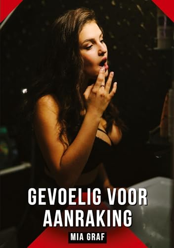 Gevoelig voor aanraking: Verboden erotische verhalen met expliciete seks voor volwassenen (Bundels expliciete, vieze en kinky taboe erotische verhalen ... en erotische boeken vol verlangen. Taboe 18+) von Mia Graf