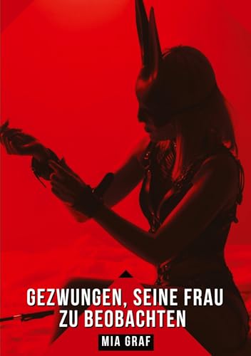 Gezwungen, seine Frau zu beobachten: Geschichten mit explizitem Sex für Erwachsene (Bündel von expliziten, schmutzigen und perversen ... für prickelnde, unzensierte Momente.)