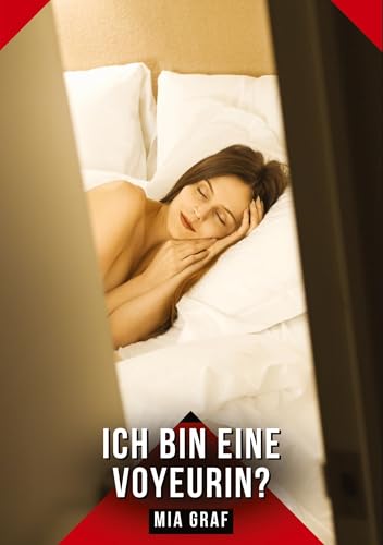 Ich bin eine Voyeurin?: Geschichten mit explizitem Sex für Erwachsene Ich bin eine Voyeurin?: Geschichten mit explizitem Sex für Erwachsene von Mia Graf