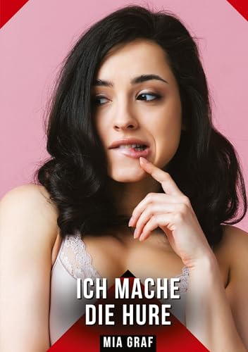 Ich mache die Hure: Geschichten mit explizitem Sex für Erwachsene (Bündel von expliziten, schmutzigen und perversen Tabu-Erotik-Geschichten für ... für prickelnde, unzensierte Momente.) Ich mache die Hure: Geschichten mit explizitem Sex für Erwachsene (Bündel von expliziten, schmutzigen und perversen Tabu-Erotik-Geschichten für ... für prickelnde, unzensierte Momente.) von Mia Graf