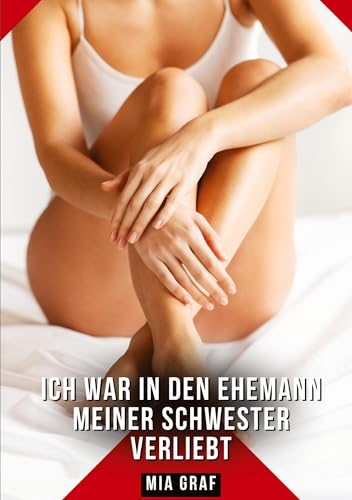 Ich war in den Ehemann meiner Schwester verliebt: Geschichten mit explizitem Sex für Erwachsene (Bündel von expliziten, schmutzigen und perversen ... für prickelnde, unzensierte Momente.) von Mia Graf