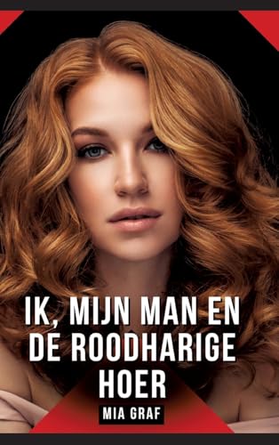 Ik, mijn man en de roodharige hoer: Verhalen over expliciete seks voor volwassenen (Bundels expliciete, vieze en kinky taboe erotische verhalen voor ... voor tintelende, ongecensureerde momenten.) von Mia Graf